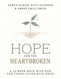Icon image Hope for the Heartbroken: A 52-Week Walk with God for Those Living with Grief (A One-Year Devotional to Begin Healing after Loss)