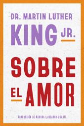 Icon image Dr. Martin Luther King Jr. on Love / Sobre el amor (Spanish Edition)