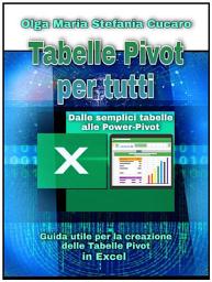 Icon image Tabelle Pivot per tutti. Dalle semplici tabelle alle Power-Pivot: Guida utile per la creazione delle Tabelle Pivot in Excel
