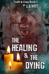 Icon image The Healing and the Dying: Tooth & Claw, Book 2