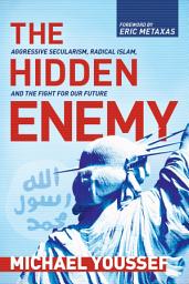 Icon image The Hidden Enemy: Aggressive Secularism, Radical Islam, and the Fight for Our Future