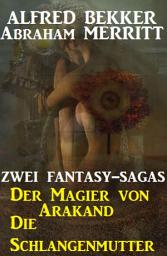 Icon image Zwei Fantasy Sagas: Der Magier von Arakand/Die Schlangenmutter