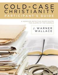 Icon image Cold-Case Christianity Participant's Guide: A Homicide Detective Investigates the Claims of the Gospels