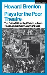 Icon image Plays For The Poor Theatre: The Saliva Milkshake; Christie in Love; Heads; Skinny Spew; Gum and Goo