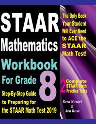 Icon image STAAR Mathematics Workbook For Grade 8: Step-By-Step Guide to Preparing for the STAAR Math Test 2019