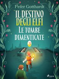 Icon image Il destino degli Elfi 3: Le tombe dimenticate: Volume 3