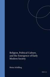 Icon image Religion, Political Culture, and the Emergence of Early Modern Society: Essays in German and Dutch History