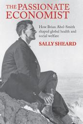 Icon image The Passionate Economist: How Brian Abel-Smith Shaped Global Health and Social Welfare