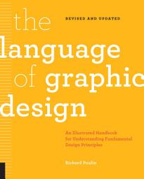 Icon image The Language of Graphic Design Revised and Updated: An illustrated handbook for understanding fundamental design principles