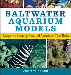 Icon image Saltwater Aquarium Models: Recipes for Creating Beautiful Aquariums That Thrive