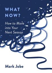 Icon image What Now?: How to Move into Your Next Season