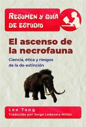 Icon image Resumen Y Guía De Estudio - El Ascenso De La Necrofauna: Ciencia, Ética Y Riesgos De La De-Extinción
