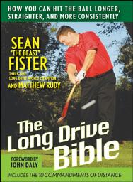 Icon image The Long-Drive Bible: How You Can Hit the Ball Longer, Straighter, and More Consistently