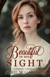 Icon image Beautiful in His Sight: a Christian WWI Historical Romance