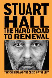 Icon image The Hard Road to Renewal: Thatcherism and the Crisis of the Left