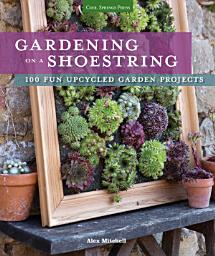 Icon image Gardening on a Shoestring: 100 Fun Upcycled Garden Projects