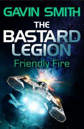 Icon image The Bastard Legion: Friendly Fire: Book 2