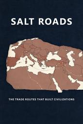 Icon image SALT ROADS: The Trade Routes That Built Civilizations
