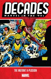 Icon image Decades: Marvel In The '90s - The Mutant X-Plosion