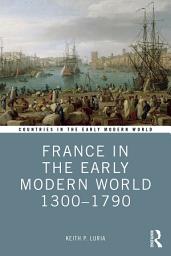 Icon image France in the Early Modern World 1300-1790