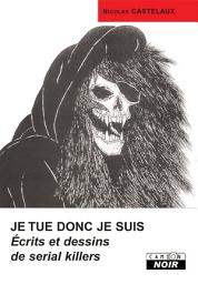 Icon image CAMION NOIR: JE TUE DONC JE SUIS Ecrits et dessins de serial killers