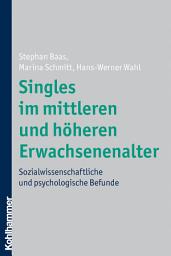 Icon image Singles im mittleren und höheren Erwachsenenalter: Sozialwissenschaftliche und psychologische Befunde
