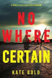 Icon image Nowhere Certain (A Harley Cole FBI Suspense Thriller—Book 7)