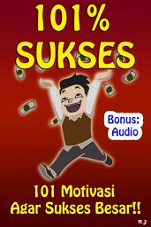 Icon image 101% SUKSES: 101 Motivasi Agar Sukses Besar!!