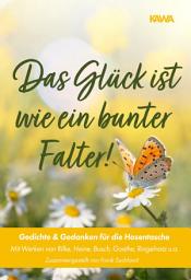 Icon image Das Glück ist wie ein bunter Falter! Mit Werken von Rilke, Heine, Busch, Goethe, Ringelnatz u.a. | Zusammengestellt von Frank Suchland: Gedichte & Gedanken für die Hosentasche