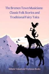 Icon image The Bremen Town Musicians: Classic Folk Stories and Traditional Fairy Tales