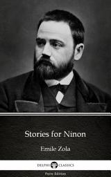 Icon image Stories for Ninon by Emile Zola - Delphi Classics (Illustrated)