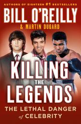 Icon image Killing the Legends: The Lethal Danger of Celebrity