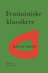 Icon image Feministiske klassikere: Læst af mænd