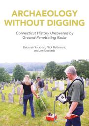 Icon image Archaeology Without Digging: Connecticut History Uncovered by Ground-Penetrating Radar
