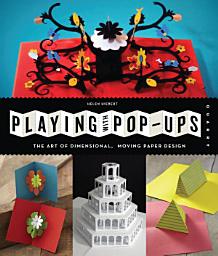 Icon image Playing with Pop-ups: The Art of Dimensional, Moving Paper Designs