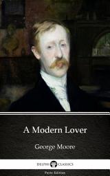 Icon image A Modern Lover by George Moore - Delphi Classics (Illustrated)