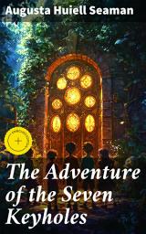 Icon image The Adventure of the Seven Keyholes: Enriched edition. Unraveling Secrets Through Seven Keyholes: A Captivating Mystery Adventure