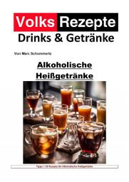 Icon image Volksrezepte Drinks und Getränke - Alkoholische Heißgetränke: 40 tolle Rezepte für alkoholische Heißgetränke zum nachmachen und genießen, Ausgabe 2