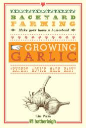 Icon image Backyard Farming: Growing Garlic: The Complete Guide to Planting, Growing, and Harvesting Garlic.