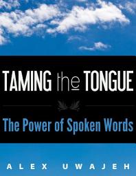 Icon image Taming the Tongue: The Power of Spoken Words