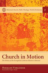 Icon image Church in Motion: The History of the Evangelical Lutheran Mission in Bavaria