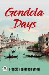 Icon image Gondola Days: Francis Hopkinson Smith's Bestseller & Famous Book