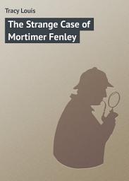 Icon image The Strange Case of Mortimer Fenley