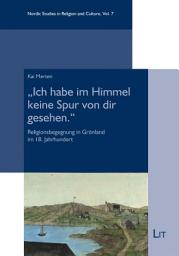 Icon image "Ich habe im Himmel keine Spur von dir gesehen.": Religionsbegegnung in Grönland im 18. Jahrhundert