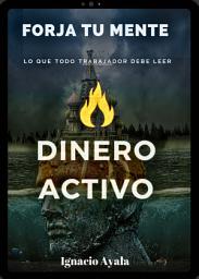 Icon image Dinero Activo: Despierta tu riqueza interior, un viaje hacia la libertad mental.
