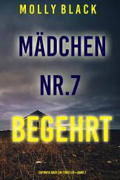 Icon image Mädchen Nr.7: Begehrt (Ein Maya Gray FBI-Thriller – Band 7)