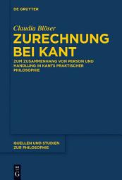 Icon image Zurechnung bei Kant: Zum Zusammenhang von Person und Handlung in Kants praktischer Philosophie