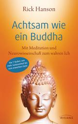 Icon image Achtsam wie ein Buddha: Mit Meditation und Neurowissenschaft zum wahren Ich - Die 7 Stufen: von mehr Gelassenheit bis zum erwachten Geist
