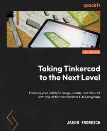 Icon image Taking Tinkercad to the Next Level: Enhance your ability to design, model, and 3D print with one of the most intuitive CAD programs