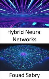Icon image Hybrid Neural Networks: Fundamentals and Applications for Interacting Biological Neural Networks with Artificial Neuronal Models